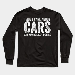 I just care about cars and maybe like 4 people Long Sleeve T-Shirt